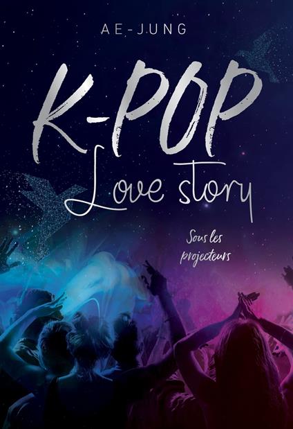 K-pop - Love Story - Sous les projecteurs - Ae-Jung - ebook