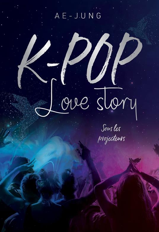 K-pop - Love Story - Sous les projecteurs - Ae-Jung - ebook