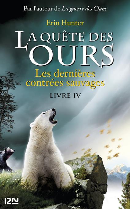 La quête des ours - tome 4 Les dernières contrées sauvages - Erin Hunter,FABIENNE BERGANZ - ebook