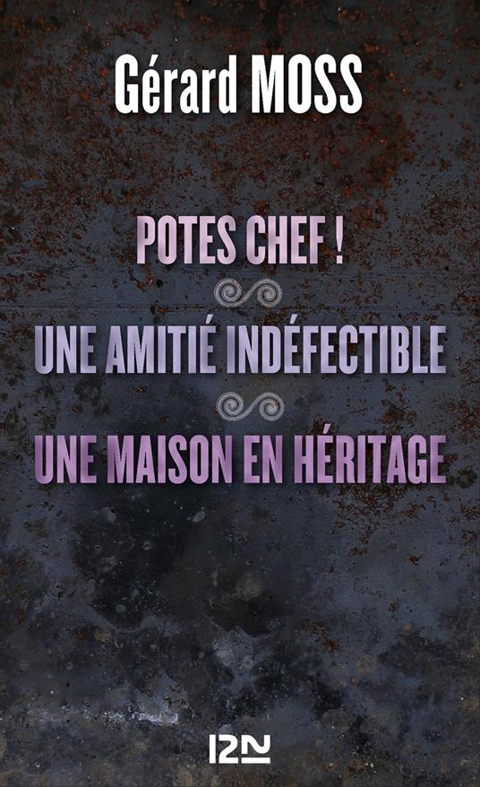 Potes chef ! suivi de Une amitié indéfectible et Une maison en héritage