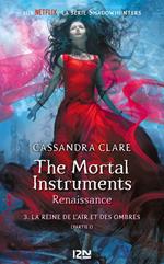 The Mortal Instruments - Renaissance - tome 3 La Reine de l'air et des ombres - partie I