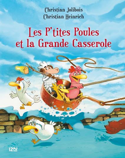Les P'tites Poules - Les p'tites poules et la grande casserole - Christian Jolibois,Christian Heinrich - ebook