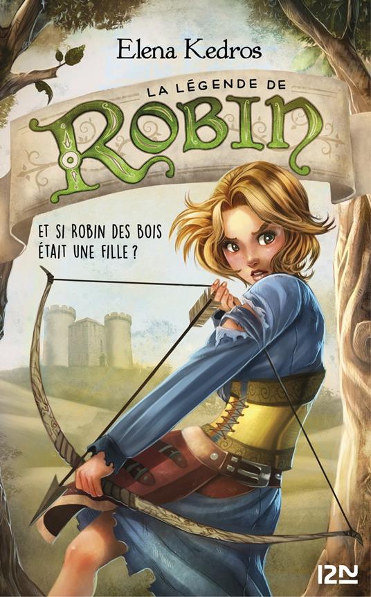 La légende de Robin - tome 1 - Elena Kedros,Sara Iayafly Spano,Nathalie Nédélec-Courtès - ebook