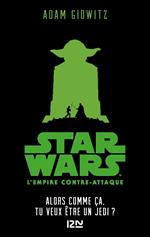 Star Wars - épisode V, L'empire contre-attaque : Alors comme ça, tu veux être un Jedi?