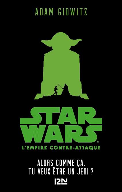 Star Wars - épisode V, L'empire contre-attaque : Alors comme ça, tu veux être un Jedi? - Adam Gidwitz,George Lucas,Sandy JULIEN - ebook