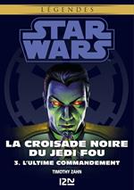 Star Wars Légendes - La Croisade noire du Jedi fou - tome 3 L'ultime commandement