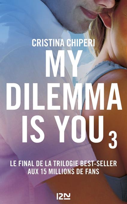 My Dilemma is You - tome 3 - Cristina Chiperi,Nathalie Nédélec-Courtès - ebook