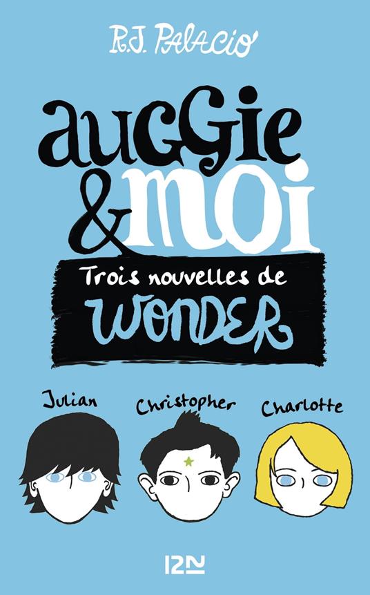 Auggie & moi - Trois nouvelles wonder - R. J. Palacio,Juliette LÊ - ebook