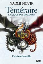Téméraire - La ligue des dragons - tome 9 L'ultime bataille