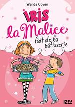 Iris la Malice - tome 3 Fait de la pâtisserie