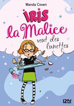 Iris la Malice - tome 5 Veut des lunettes