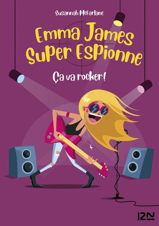 Emma James Super espionne - tome 4 Ça va rocker ! - Susannah McFarlane,Charlotte DELLOYE - ebook