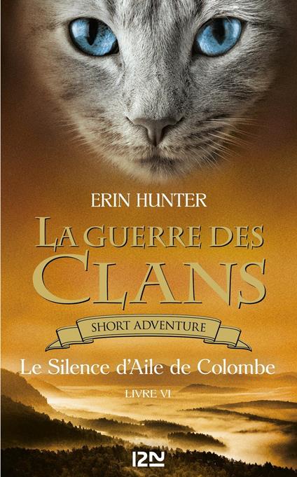 La Guerre des Clans : Le Silence d'Aile de Colombe - livre VI - Erin Hunter,Aude CARLIER - ebook