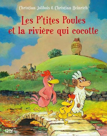 Les P'tites Poules - tome 18 : Les P'tites poules et la rivière qui cocotte - Christian Jolibois,Christian Heinrich - ebook