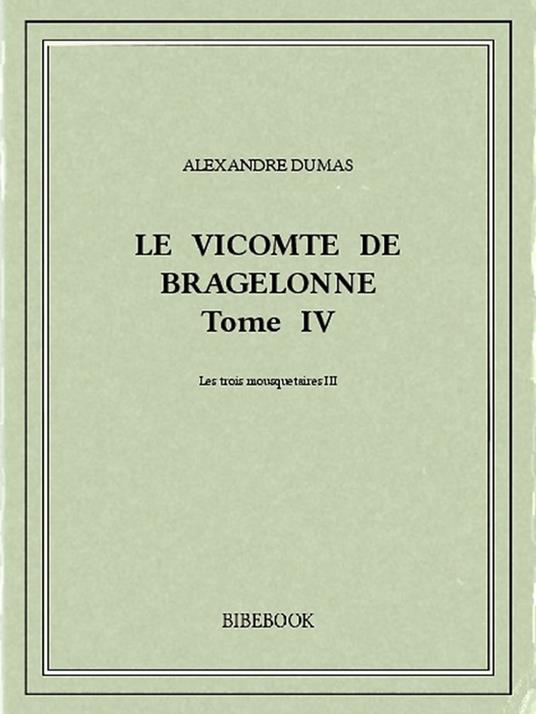 Le vicomte de Bragelonne IV