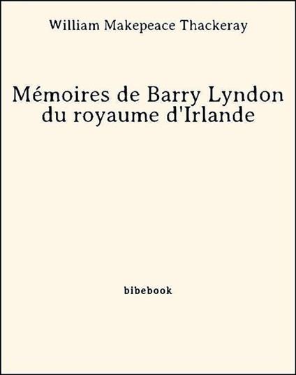 Mémoires de Barry Lyndon du royaume d'Irlande
