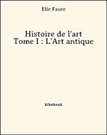 Histoire de l'art - Tome I : L'Art antique