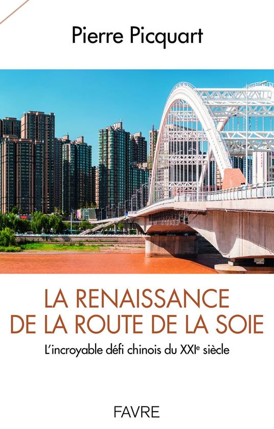 La renaissance de la route de la soie - L'incroyable défi chinois du XXIè siècle