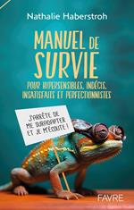 Manuel de survie - Pour hypersensibles, indécis, insatisfaits et perfectionnistes