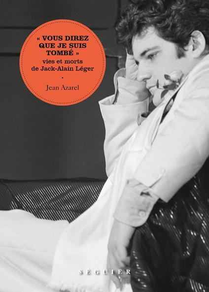 " Vous direz que je suis tombé " – Vies et morts de Jack-Alain Léger