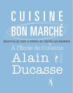 Cuisine bon marché - Recettes de chefs à l'Ecole de Cuisine Alain Ducasse