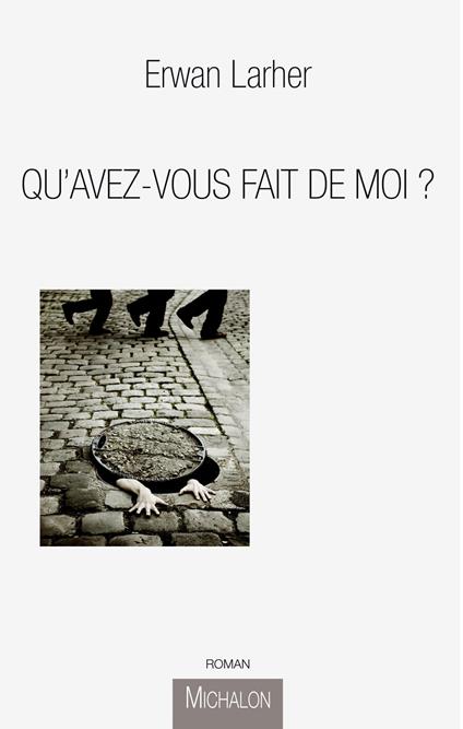 Qu'avez vous fait de moi ? - Erwan LARHER - ebook