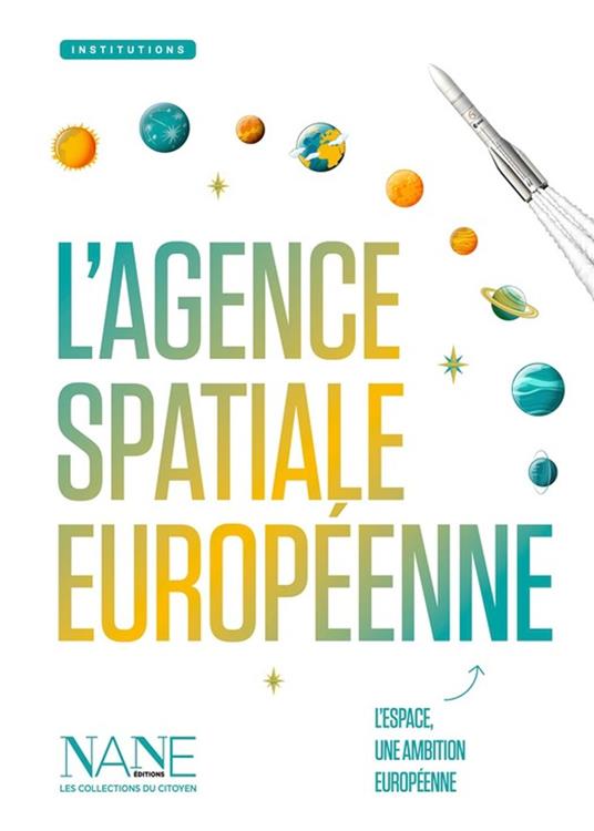L'Agence spatiale européenne - Anne-Marie Balenbois,Agence Spatiale Européenne (Esa),Nane Editions - ebook