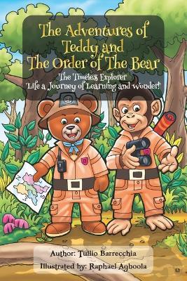 The Adventures Of Teddy And The Order Of The Bear: The Timeless Explorer 'Life a Journey of Learning and Wonder' - Tullio Barrecchia - cover