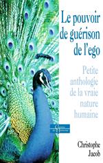 Le pouvoir de guérison de l'égo - Petite anthologie de la vraie nature humaine