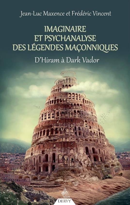 Imaginaire et psychanalyse des légendes maçonniques - D'Hiram à Dark Vador