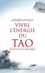 Vivre l'énergie du Tao - Tradition et pratiques