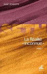 La Réalité « inconnue » - Tome I