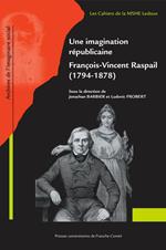 Une imagination républicaine, François-Vincent Raspail (1794-1878)