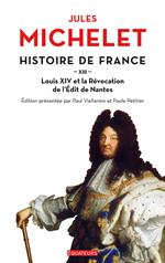 Histoire de France (Tome 13) - Louis XIV et la Révocation de l'Edit de Nantes