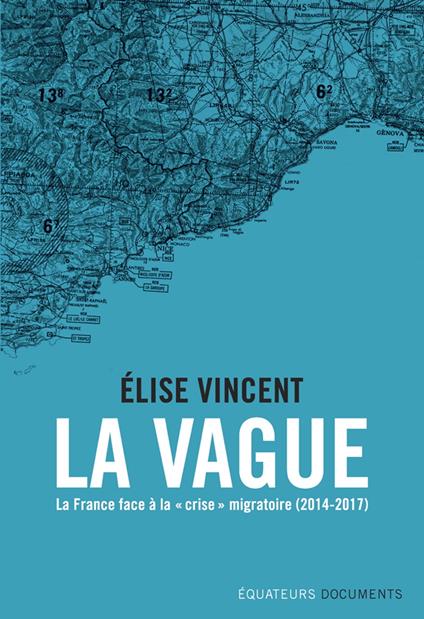 La Vague. La France face à la "crise" migratoire (2014-2017)