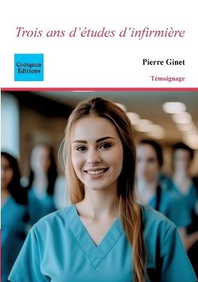 Trois ans d'études d'infirmière - Pierre Ginet - cover