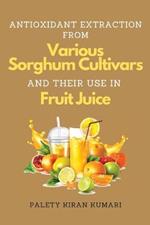 Antioxidant Extraction From Various Sorghum Cultivars and Their Use in Fruit Juice