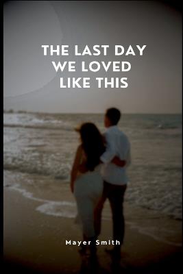 The Last Day We Loved Like This - Mayer Smith - cover