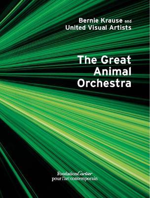 Bernie Krause and United Visual Artists, The Great Animal Orchestra - Bernie Krause,Gilles Boeuf,Michel Andre - cover