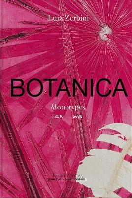 Luiz Zerbini: Botanica, Monotypes 2016-2020 - Emanuelle Coccia,Stefano Mancuso - cover