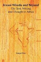 Kwasi Wiredu and Beyond: The Text, Writing and Thought in Africa - Sanya Osha - cover