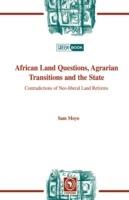 African Land Questions, Agrarian Transitions and the State: Contradictions of Neo-liberal Land Reforms - Sam Moyo - cover
