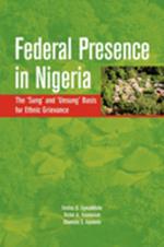 Federal Presence in Nigeria. The 'Sung' and 'Unsung' Basis for Ethnic Grievance: The 