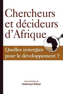 Chercheurs et Decideurs D'Afrique Quelles Synergies Pour le Developpement? - cover
