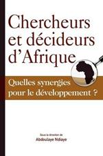 Chercheurs et Decideurs D'Afrique Quelles Synergies Pour le Developpement?