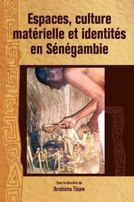 Espaces, Culture Materielle Et Identites En Senegambie - cover