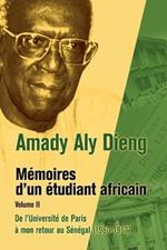 M Moires D'Un Tudiant Africain. Volume II: de L'Universit de Paris Mon Retour Au S N Gal (1960-1967)