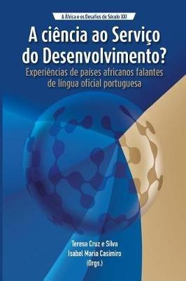 A Ciencia ao Servico do Desenvolvimento?: Experiencias de Paises Africanos Falantes de Lingua Oficial Portugues - cover