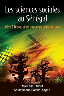 Les Sciences Sociales Au Senegal: Mise A l'Epreuve Et Nouvelles Perspectives - cover