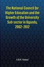 The National Council for Higher Education and the Growth of the University Sub-Sector in Uganda, 2002-2012